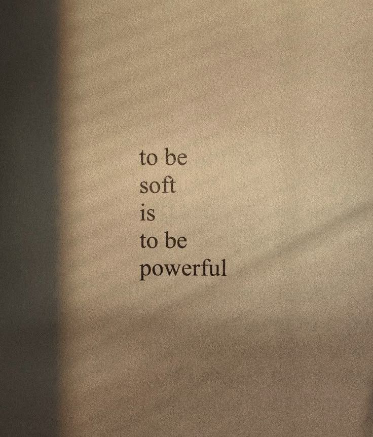 Quote reading to be soft is to be powerful